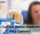 Who Can Get Dental Implants and Who Cannot